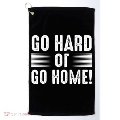 Go Hard Or Go Home Golf Towel