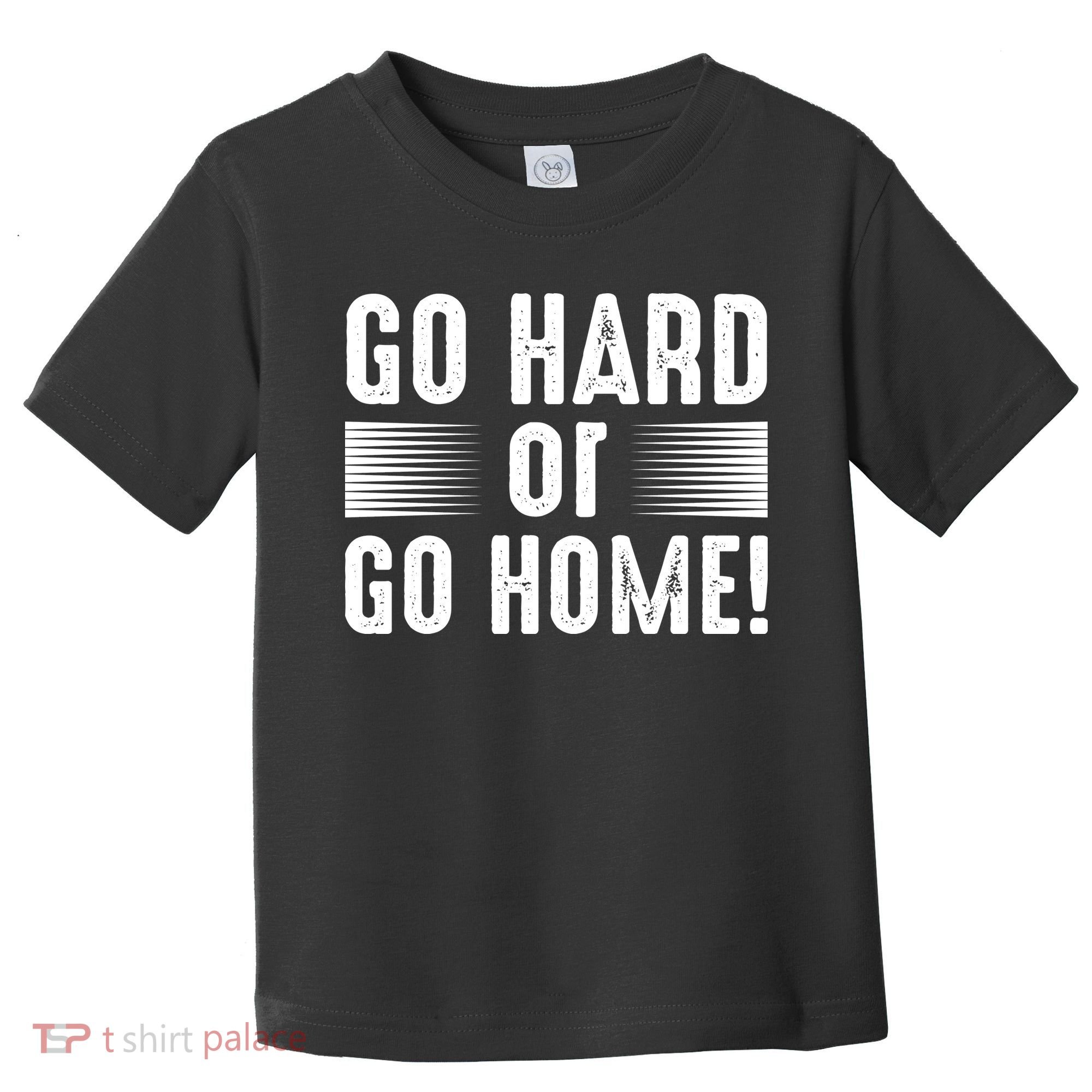 Go Hard Or Go Home Toddler T-Shirt