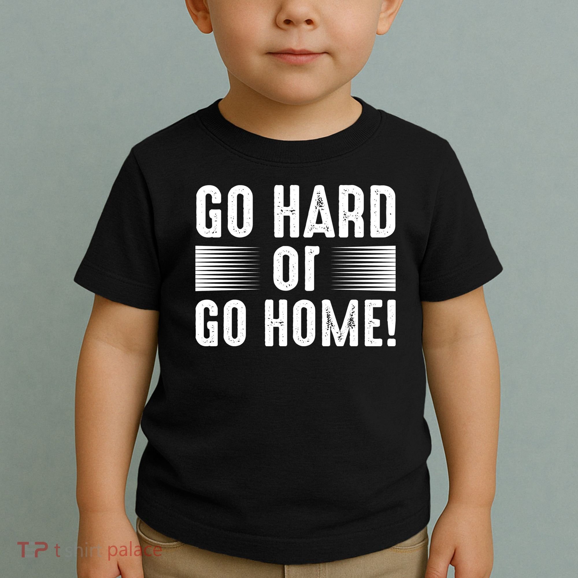 Go Hard Or Go Home Toddler T-Shirt