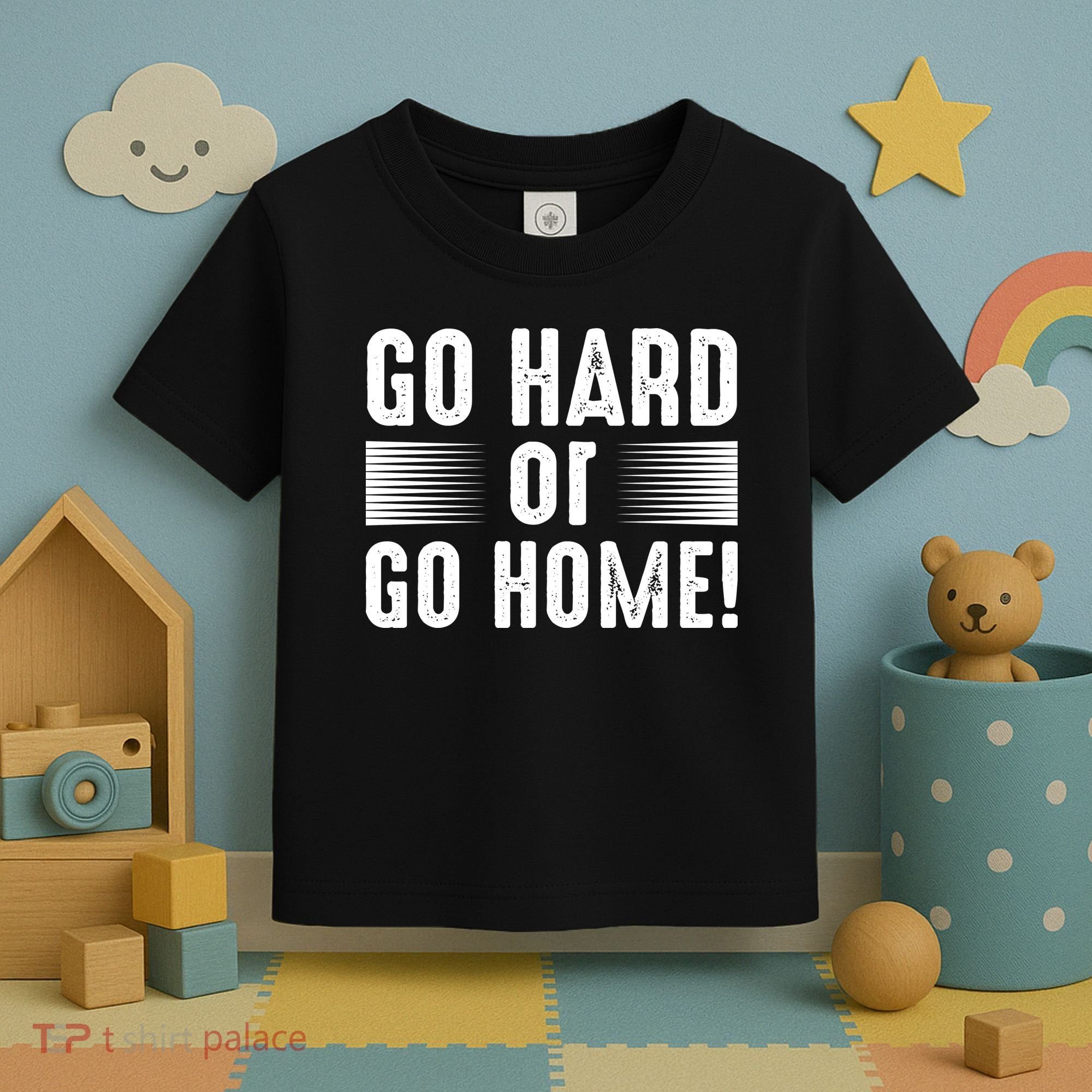 Go Hard Or Go Home Toddler T-Shirt