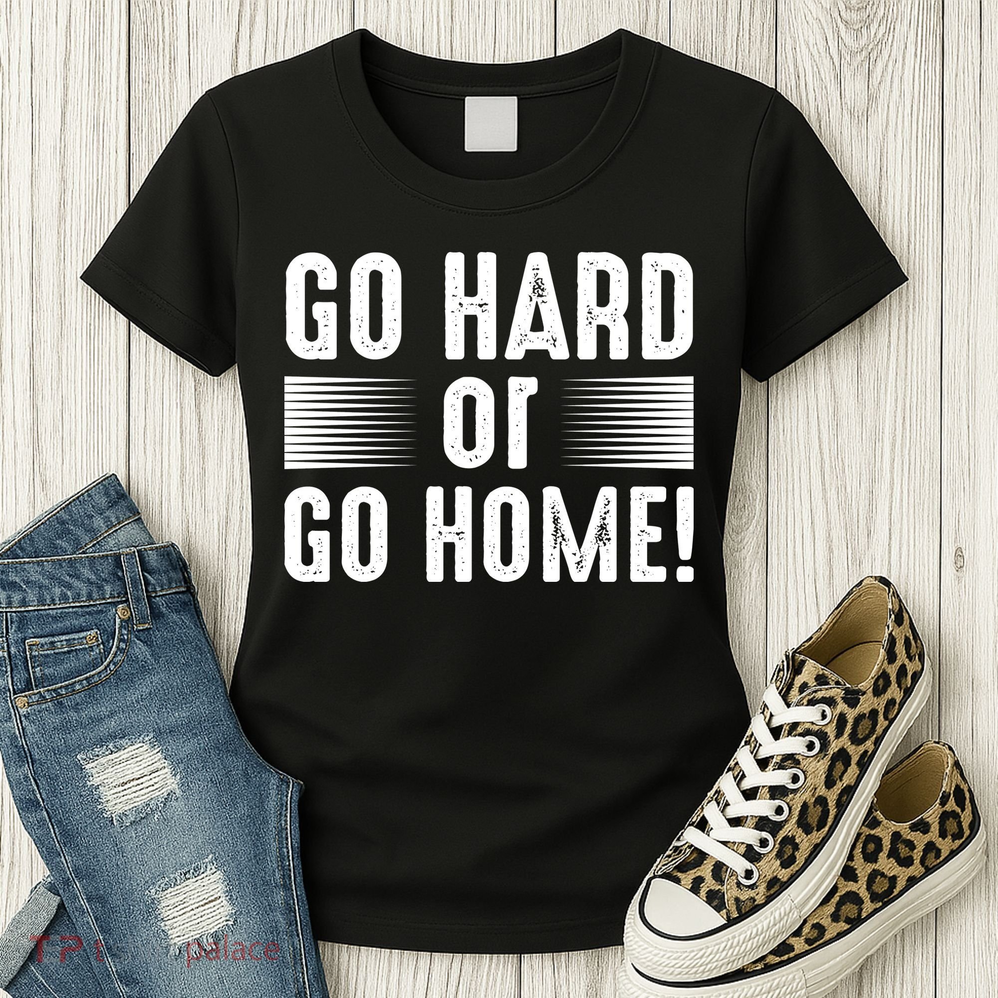 Go Hard Or Go Home Women's T-Shirt