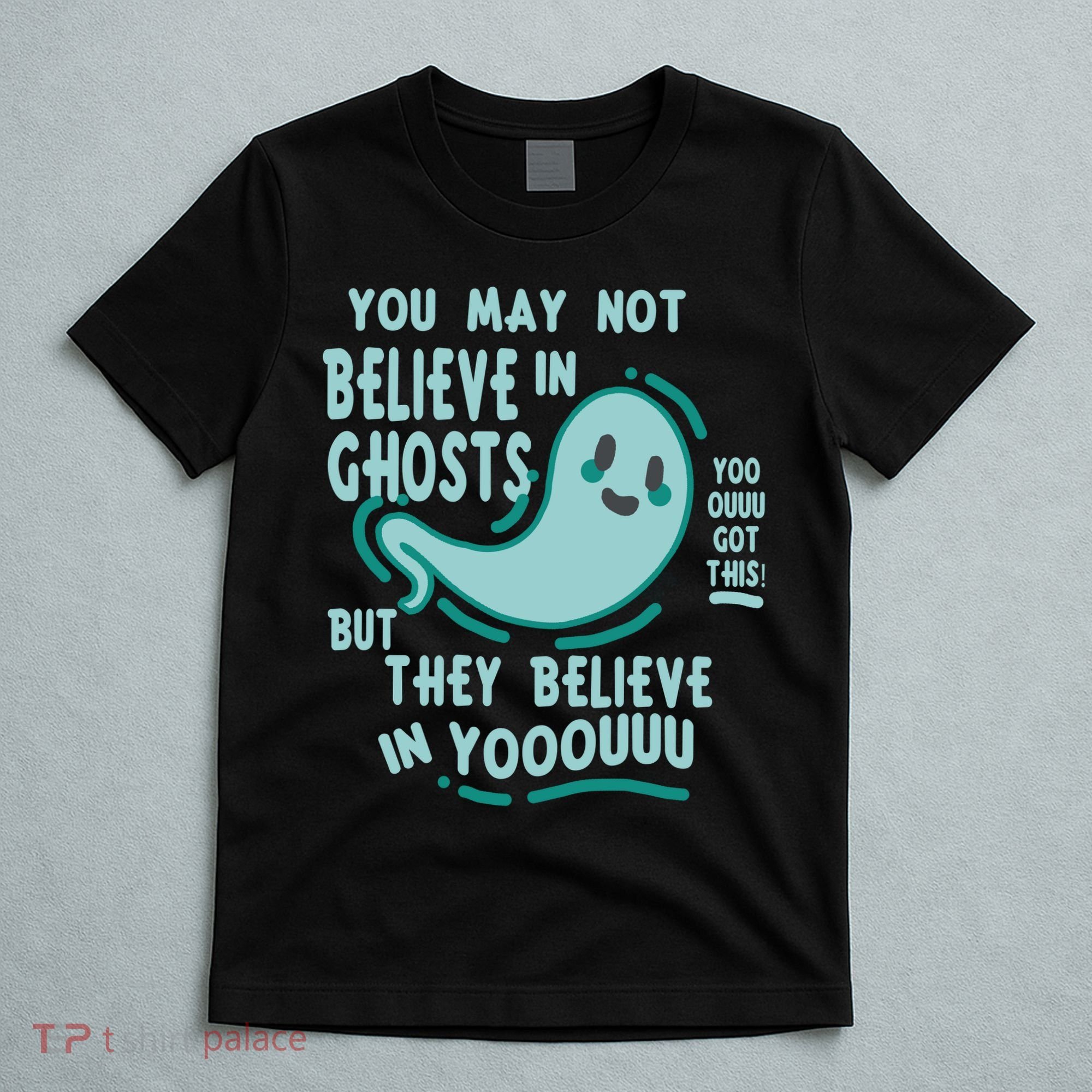 Ghosts Believe In You Funny Halloween T-Shirt
