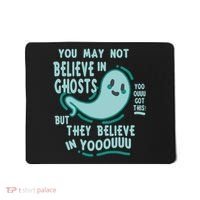 Ghosts Believe In You Funny Halloween Mousepad thumb 0