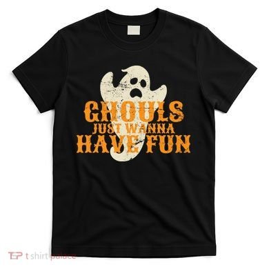 Ghouls Just Wanna Have Fun T-Shirt