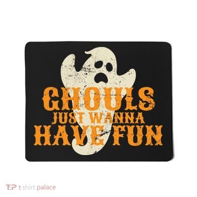 Ghouls Just Wanna Have Fun Mousepad