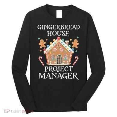 Gingerbread House Project Manager Cookie Baking Christmas Long Sleeve Shirt