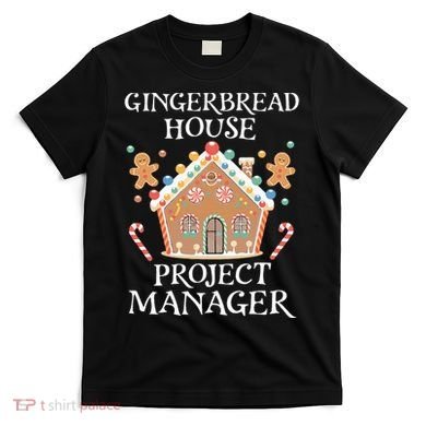 Gingerbread House Project Manager Cookie Baking Christmas T-Shirt