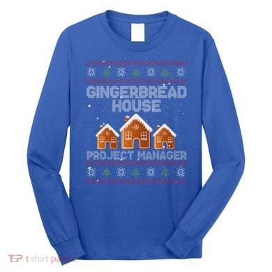 Gingerbread House Project Manager – Xmas Holiday Baking Long Sleeve Shirt