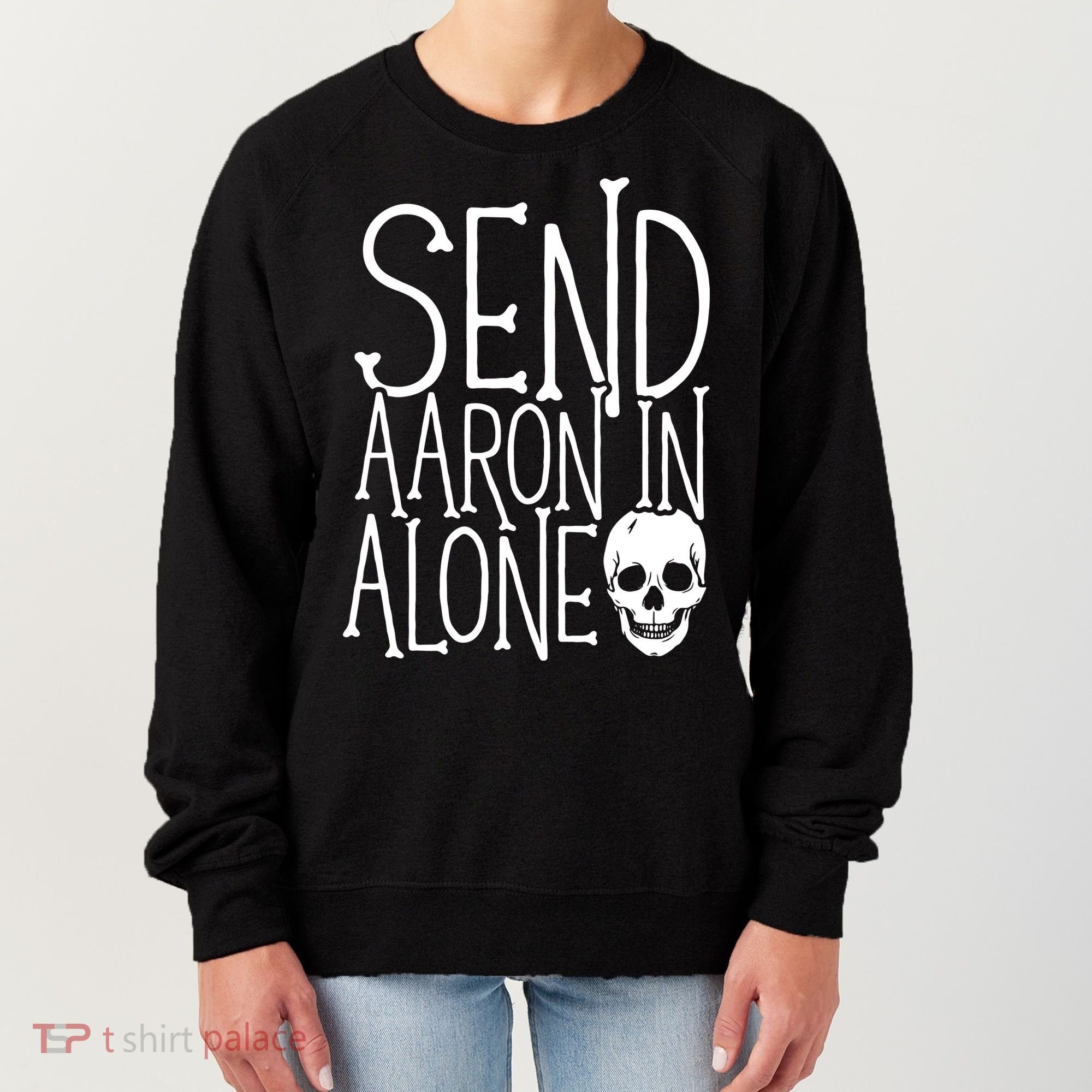 Ghost Hunting Send Aaron In Alone Ghost Hunter Halloween Women's Sweatshirt