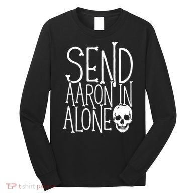 Ghost Hunting Send Aaron In Alone Ghost Hunter Halloween Long Sleeve Shirt