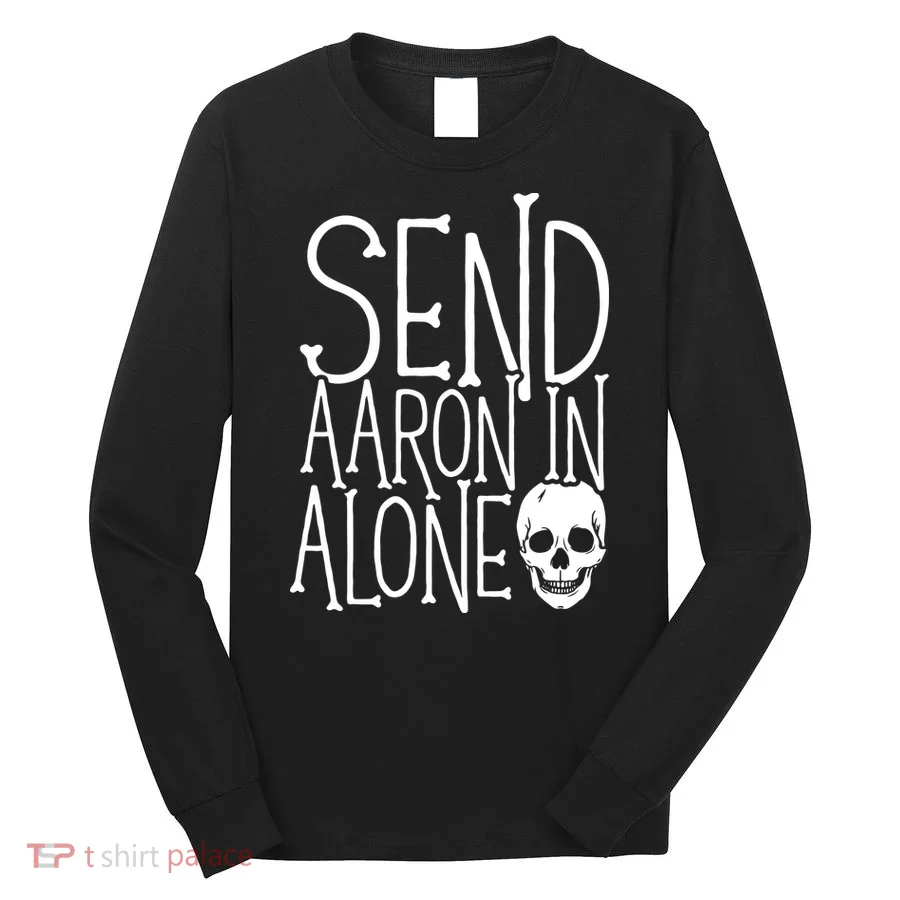 Ghost Hunting Send Aaron In Alone Ghost Hunter Halloween Long Sleeve Shirt