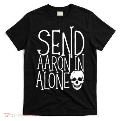 Ghost Hunting Send Aaron In Alone Ghost Hunter Halloween T-Shirt