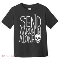 Ghost Hunting Send Aaron In Alone Ghost Hunter Halloween Toddler T-Shirt thumb 0