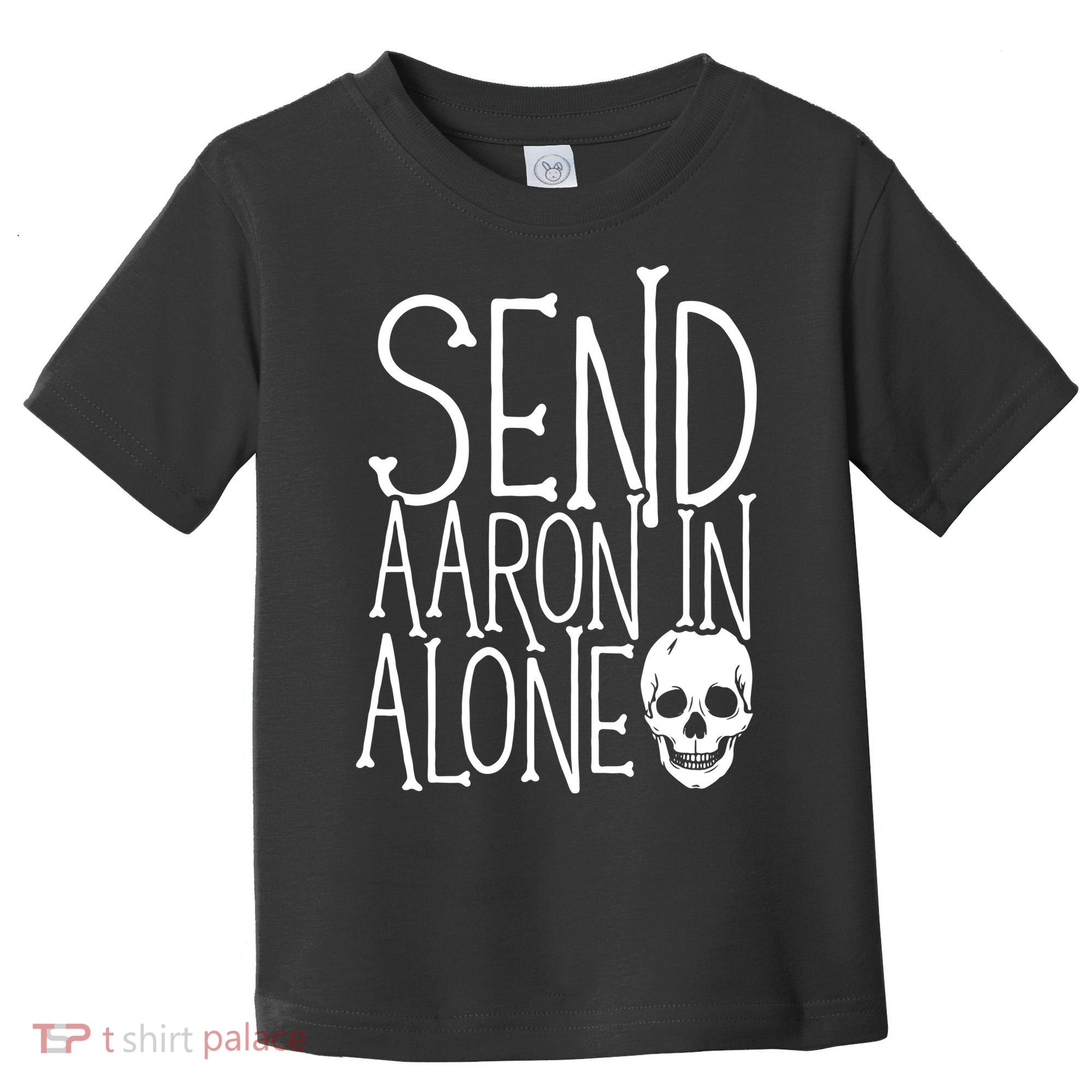Ghost Hunting Send Aaron In Alone Ghost Hunter Halloween Toddler T-Shirt