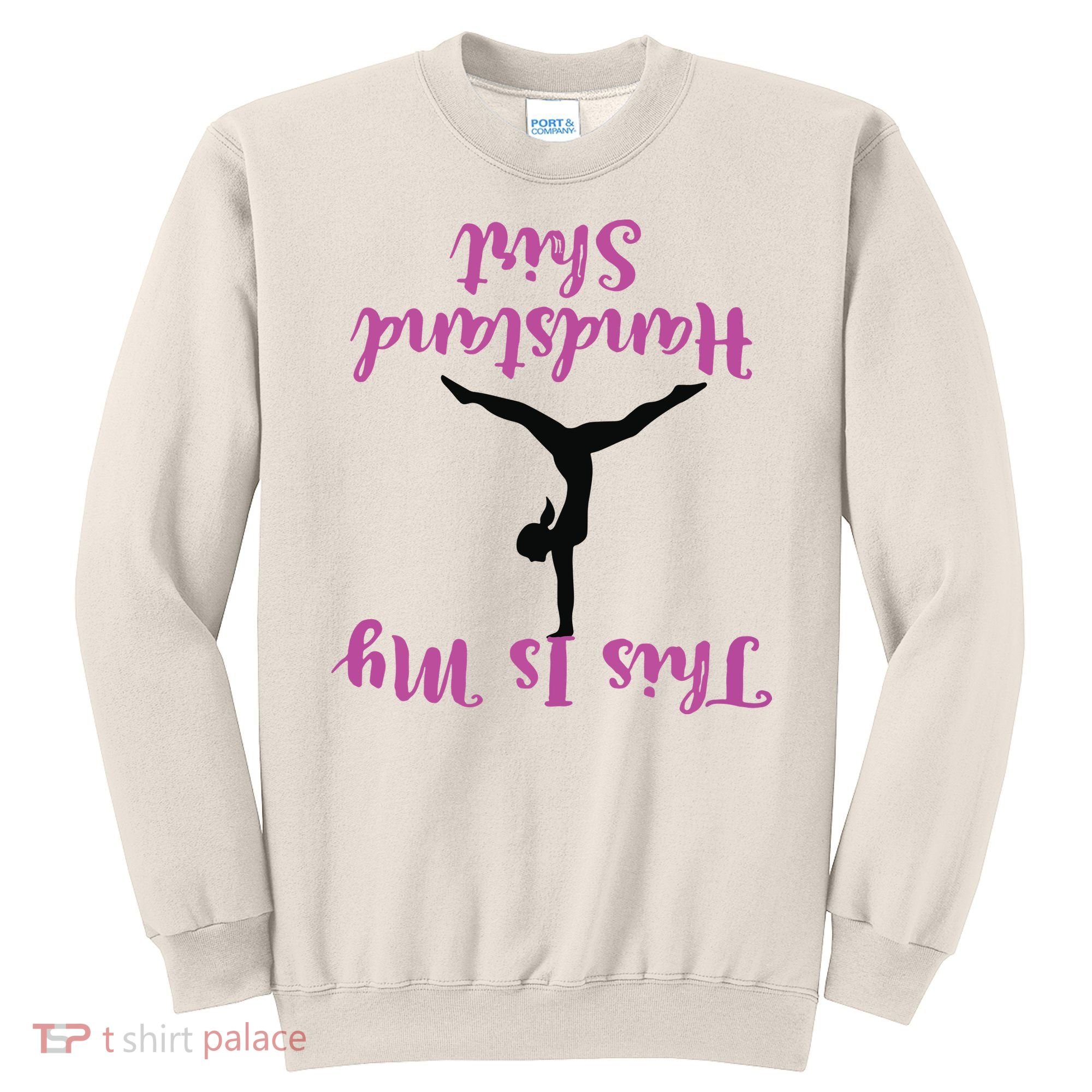 Gymnastics Handstand Shirts This Is My Handstand Sweatshirt