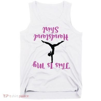 Gymnastics Handstand Shirts This Is My Handstand Tank Top
