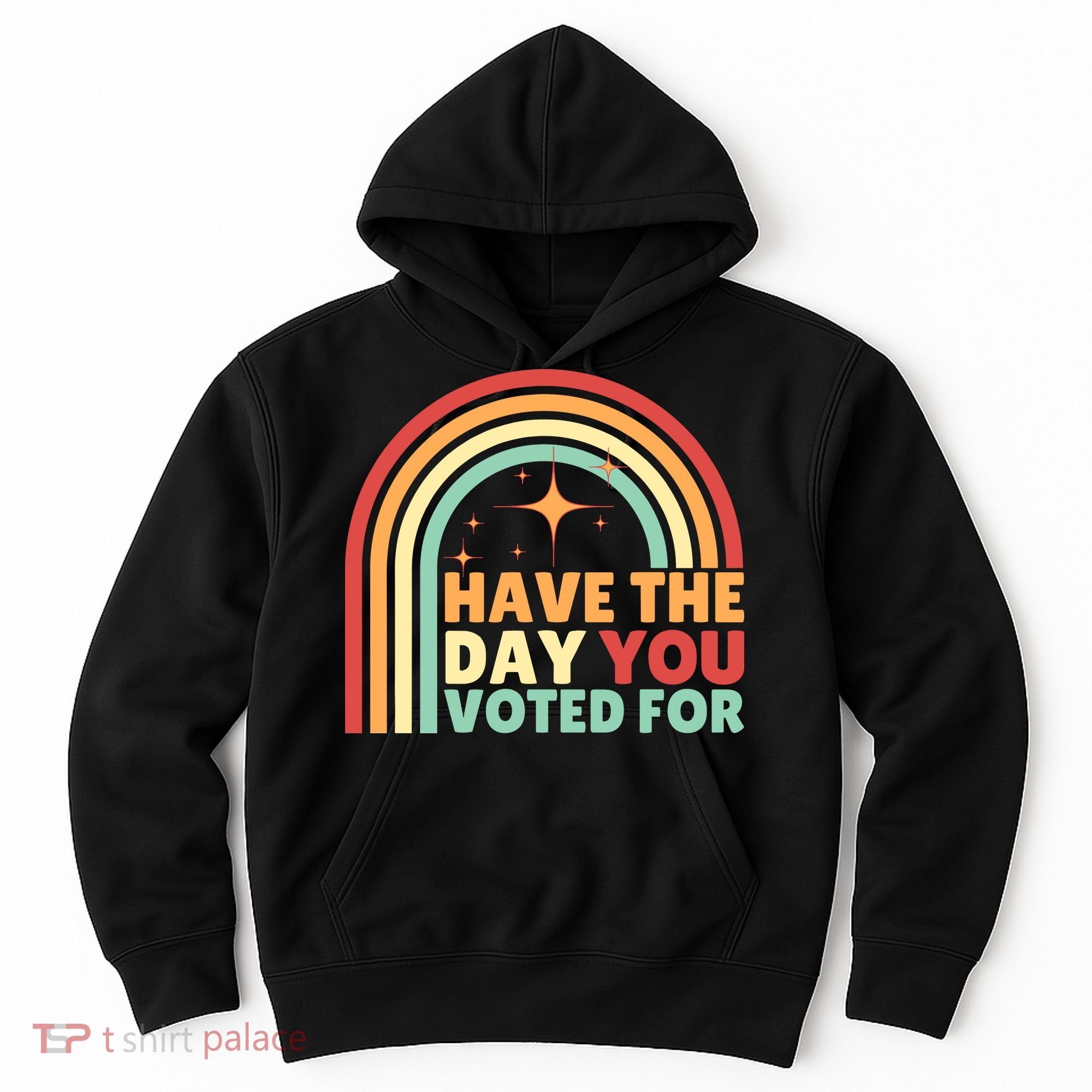 Groovy Have The Day You Voted For Retro Hoodie