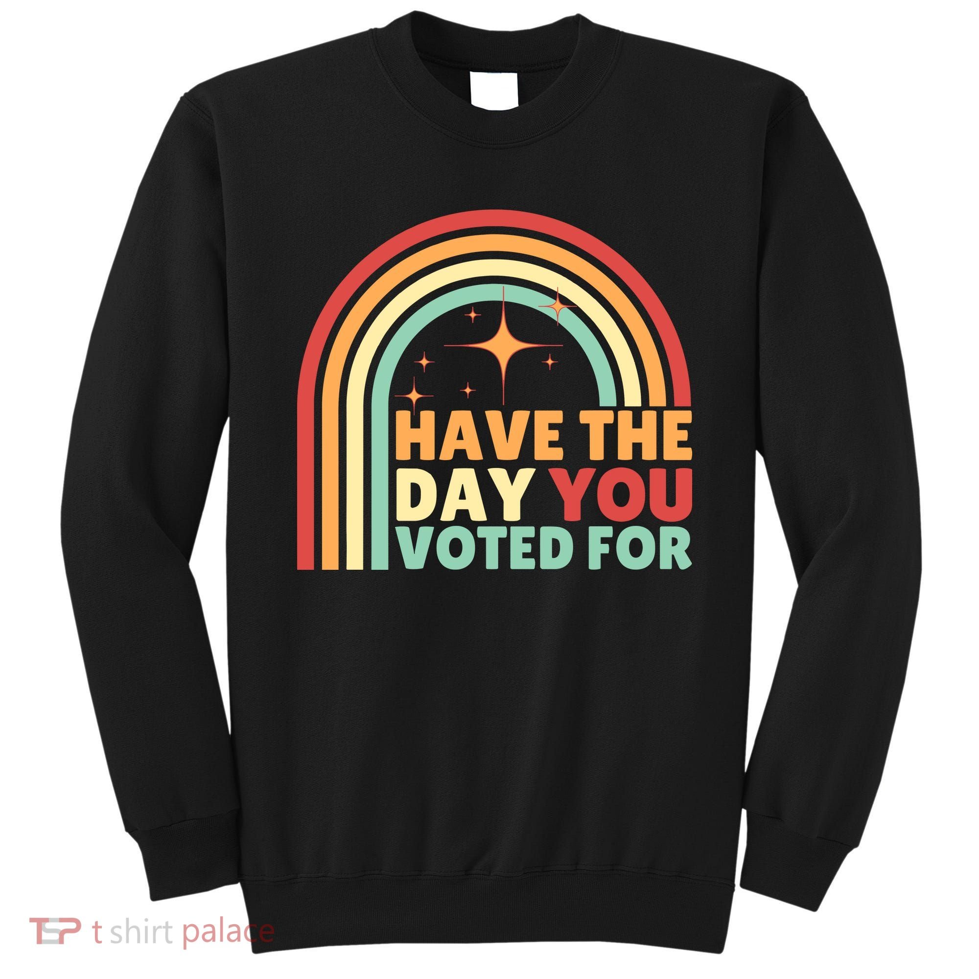 Groovy Have The Day You Voted For Retro Sweatshirt