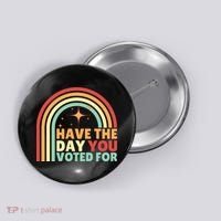 Groovy Have The Day You Voted For Retro Button thumb 0