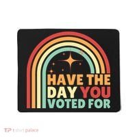 Groovy Have The Day You Voted For Retro Mousepad thumb 0