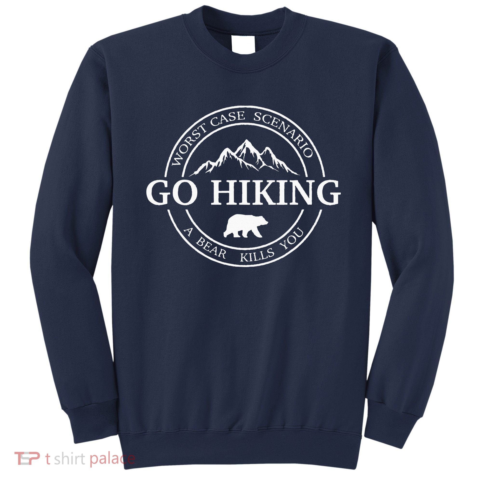 Go Hiking Worst Case Scenario A Bear Kills You Camping Sweatshirt