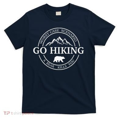 Go Hiking Worst Case Scenario A Bear Kills You Camping T-Shirt