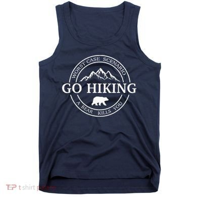 Go Hiking Worst Case Scenario A Bear Kills You Camping Tank Top