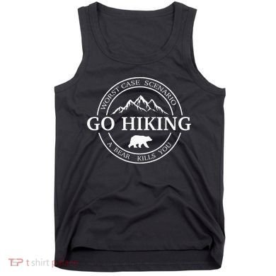 Go Hiking Worst Case Scenario A Bear Kills You Camping Tank Top
