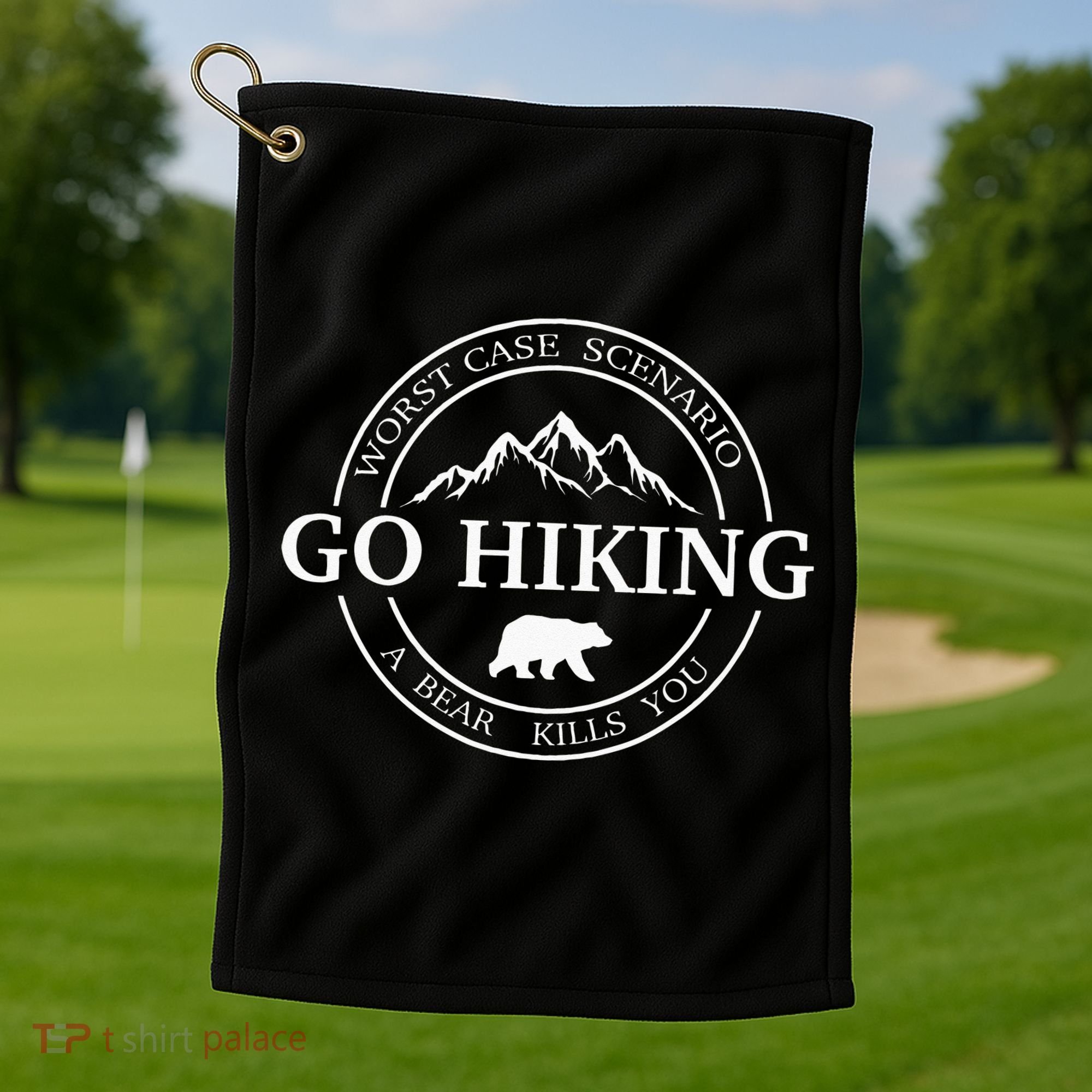 Go Hiking Worst Case Scenario A Bear Kills You Camping Golf Towel