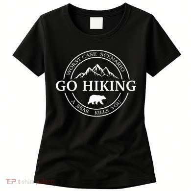 Go Hiking Worst Case Scenario A Bear Kills You Camping Women's T-Shirt