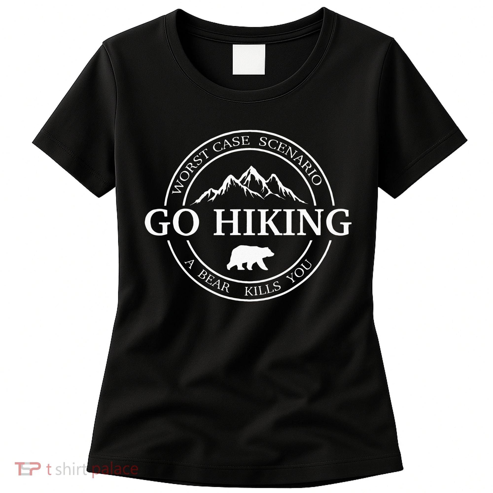 Go Hiking Worst Case Scenario A Bear Kills You Camping Women's T-Shirt