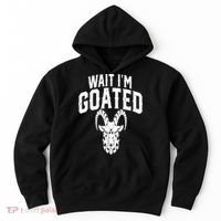 Goat Humor Wait I’m Goated Hoodie thumb 0