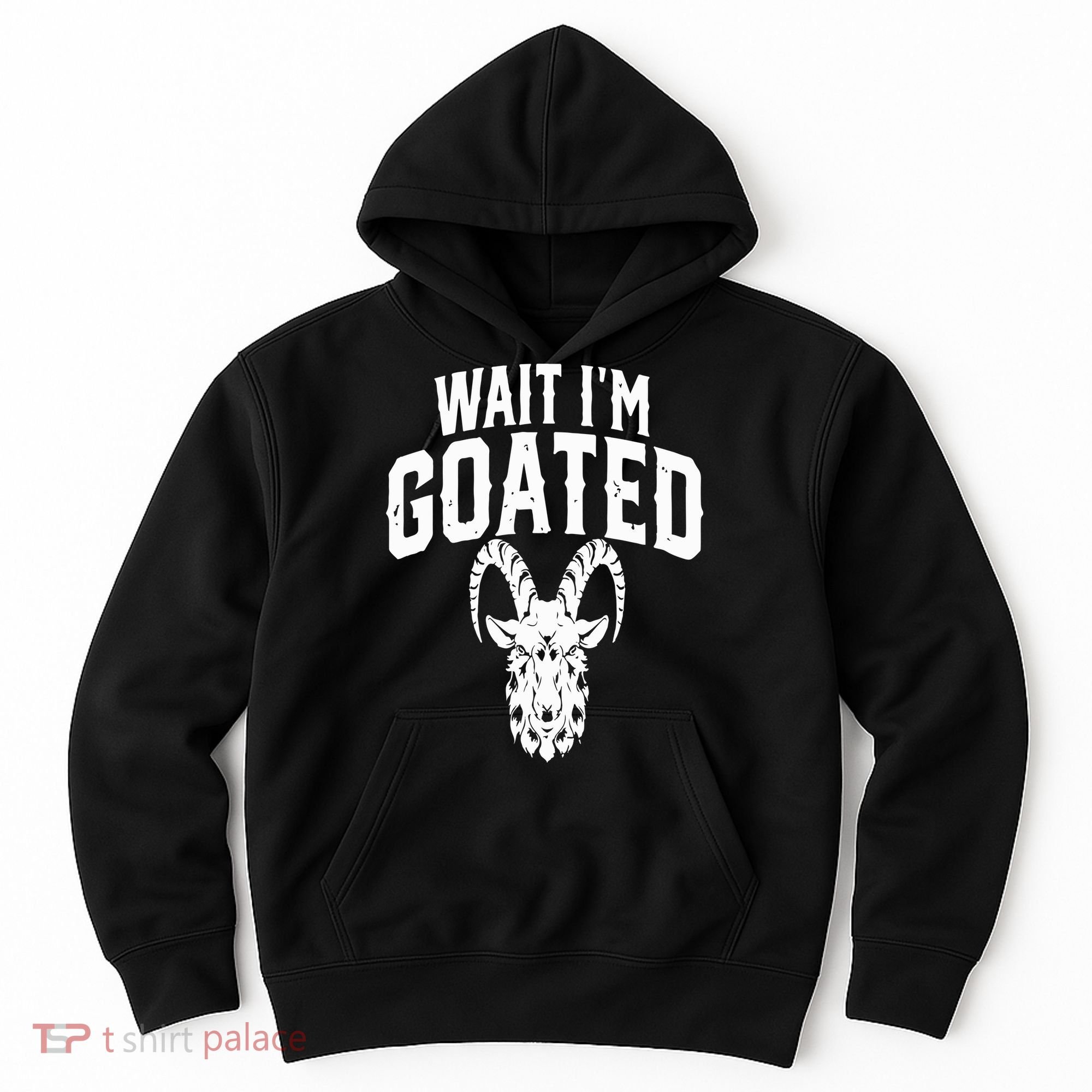 Goat Humor Wait I’m Goated Hoodie