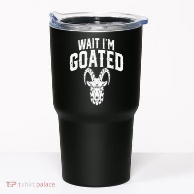 Goat Humor Wait I’m Goated Tumbler