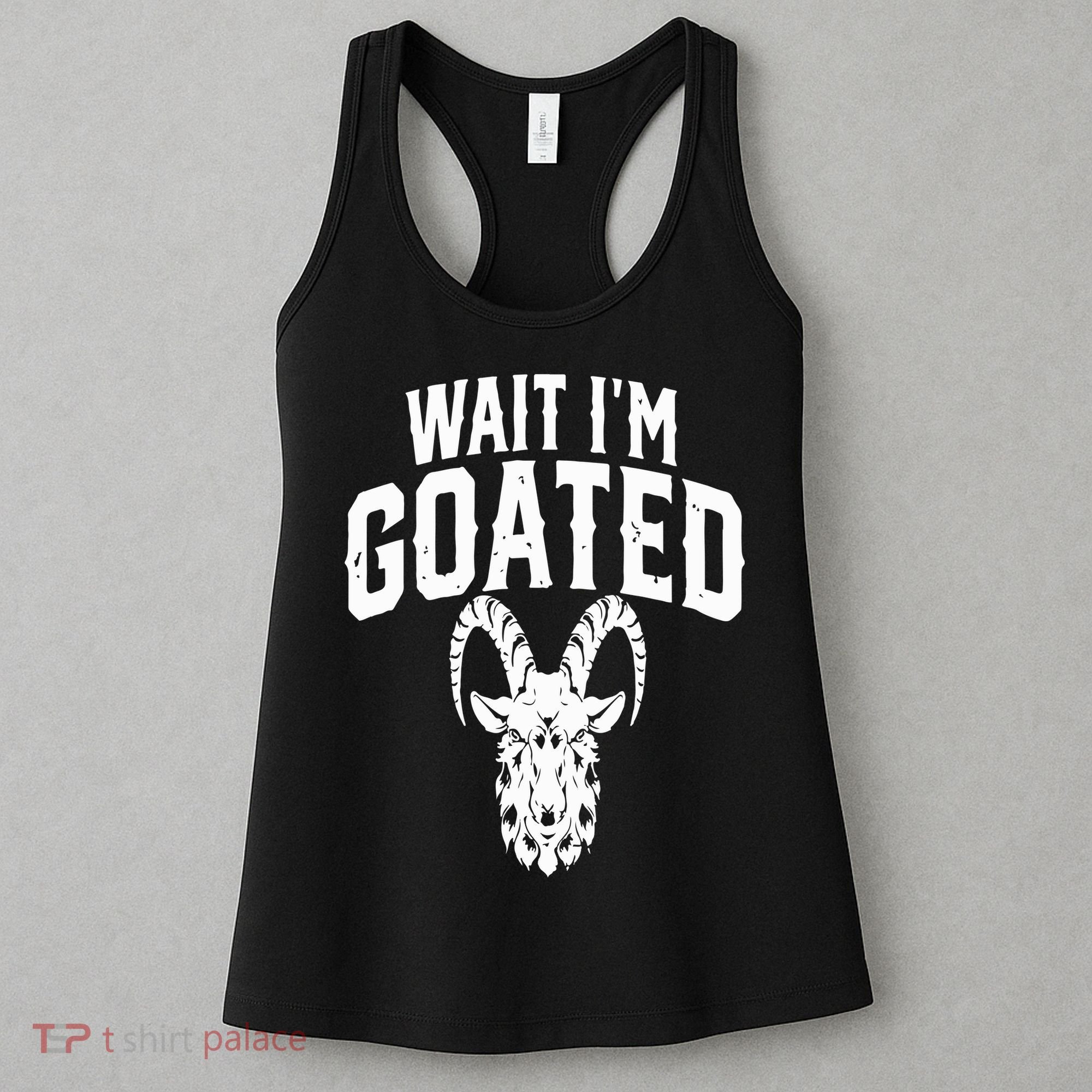 Goat Humor Wait I’m Goated Women's Tank Top