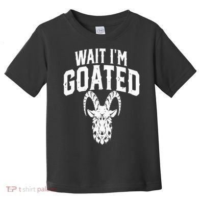 Goat Humor Wait I’m Goated Toddler T-Shirt