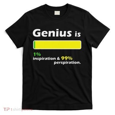 Genius Is 1 Inspiration And 99 Perspiration Top T-Shirt