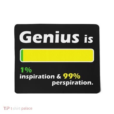 Genius Is 1 Inspiration And 99 Perspiration Top Mousepad