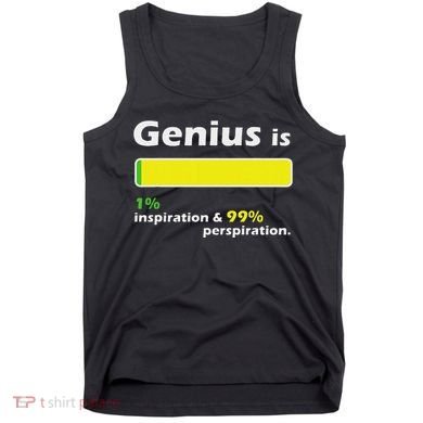 Genius Is 1 Inspiration And 99 Perspiration Top Tank Top