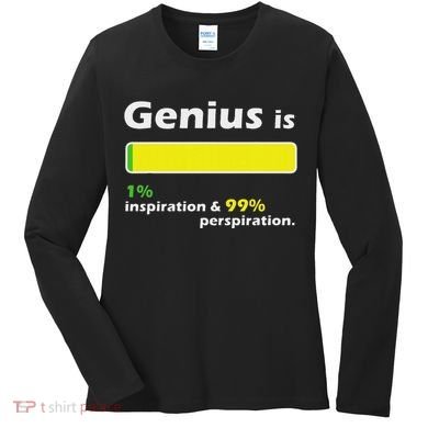 Genius Is 1 Inspiration And 99 Perspiration Top Women's Long Sleeve Shirt