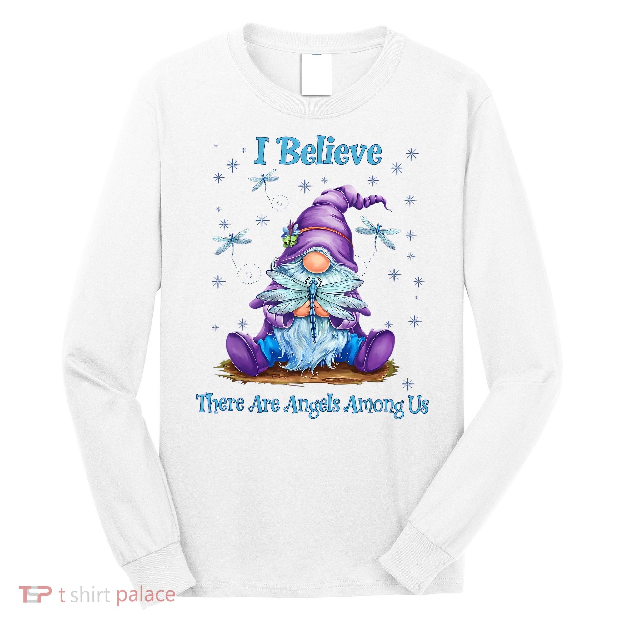 Gnome I Believe There Are Angels Among Us Dragonfly Long Sleeve Shirt