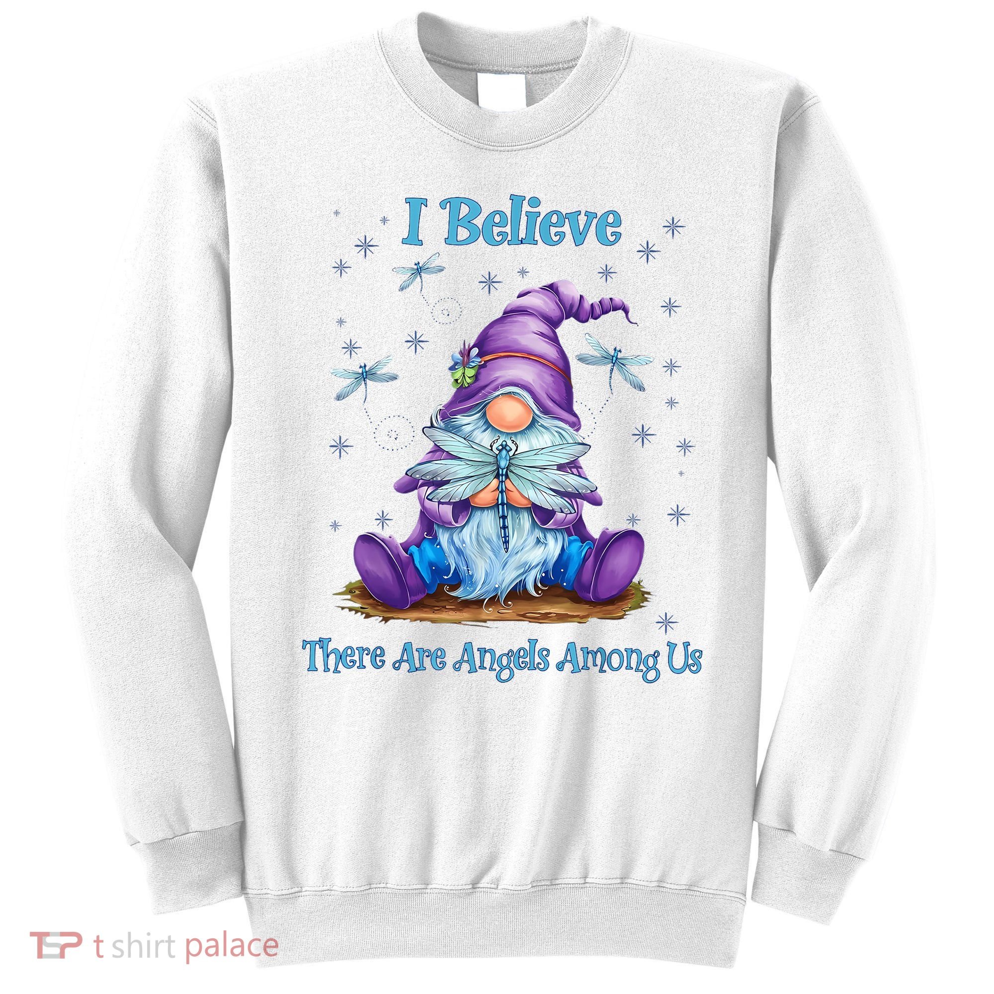 Gnome I Believe There Are Angels Among Us Dragonfly Sweatshirt