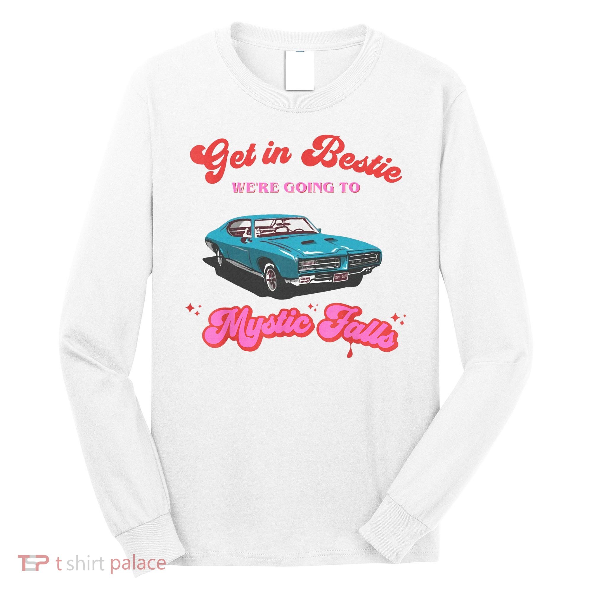 Get In Bestie WeRe Going To Mystic Falls Virginia Vervain Long Sleeve Shirt