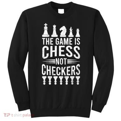 Game Is Chess Not Checkers Funny Gift Grandmaster Chess Player Gift Sweatshirt