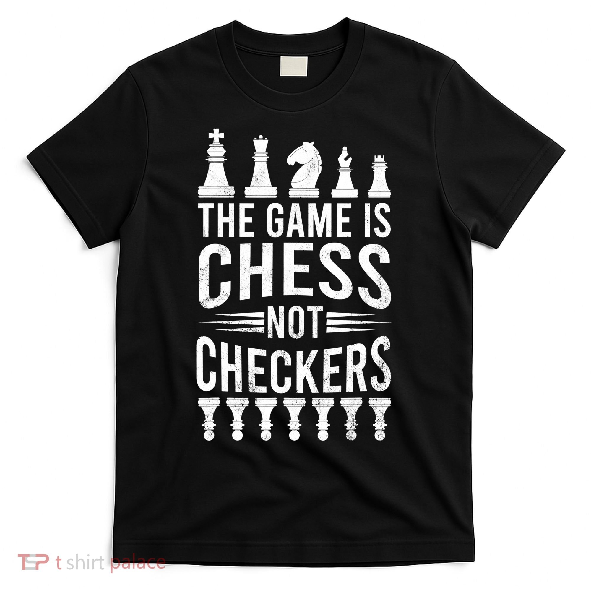 Game Is Chess Not Checkers Funny Gift Grandmaster Chess Player Gift T-Shirt
