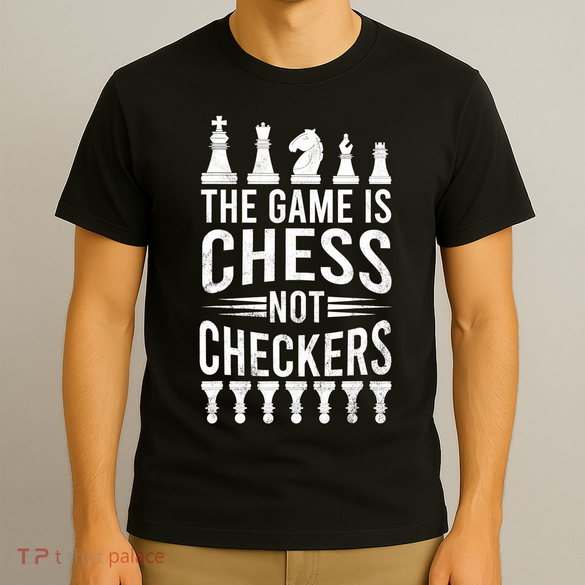 Game Is Chess Not Checkers Funny Gift Grandmaster Chess Player Gift T-Shirt