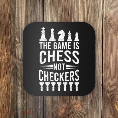 Game Is Chess Not Checkers Funny Gift Grandmaster Chess Player Gift Coaster