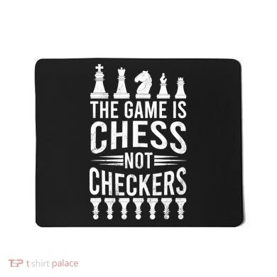 Game Is Chess Not Checkers Funny Gift Grandmaster Chess Player Gift Mousepad