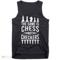 Game Is Chess Not Checkers Funny Gift Grandmaster Chess Player Gift Tank Top thumb 0