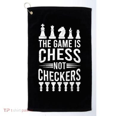 Game Is Chess Not Checkers Funny Gift Grandmaster Chess Player Gift Golf Towel